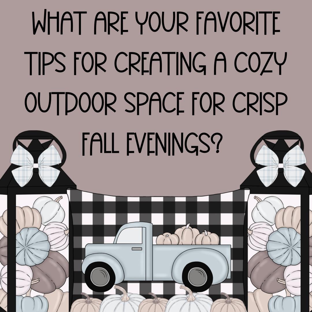 What are your favorite 🤩 tips for creating a cozy outdoor space for crisp fall 🍂evenings?